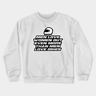 Men love women but even more than men love bikes - Inspirational Quote for Bikers Motorcycles lovers Crewneck Sweatshirt